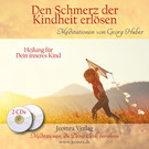 Den Schmerz der Kindheit erlösen - Meditations-CDs